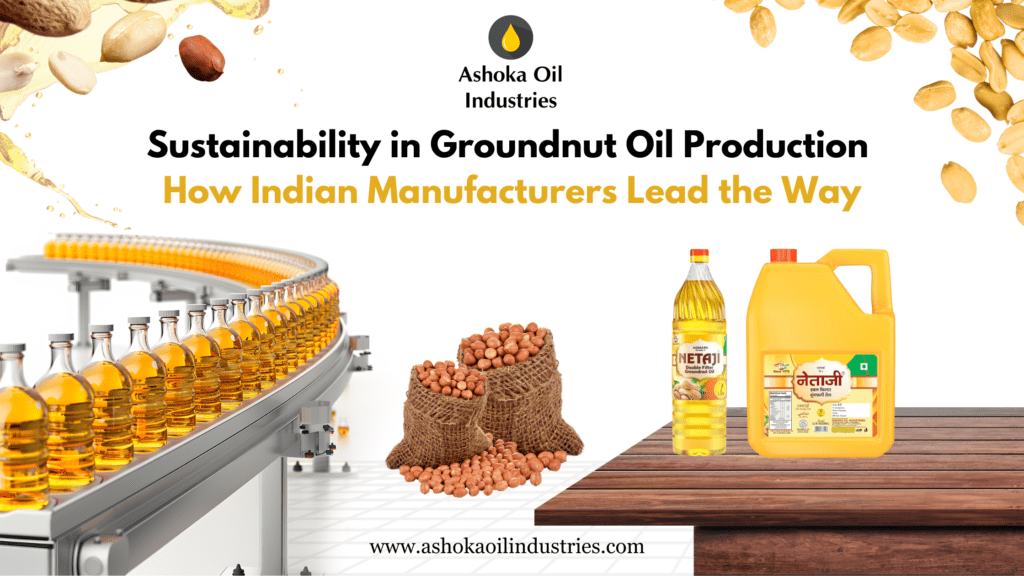 sustainability-in-groundnut-oil-production-how-indian-manufacturers-lead-the-way