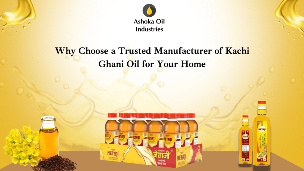 Why Choose a Trusted Manufacturer of Kachi Ghani Oil for Your Home