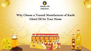 Why Choose a Trusted Manufacturer of Kachi Ghani Oil for Your Home